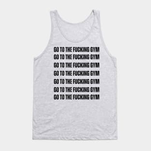 GO TO THE FUCKING GYM classic Tank Top